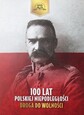 100 lat Polskiej Niepodległości - Droga do Wolności Piłsudski